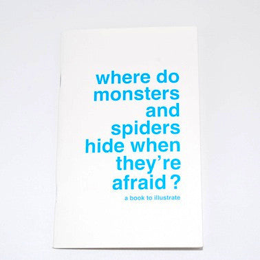 A Book To Illustrate - Where Do Monsters And Spiders Hide When They're Afraid?